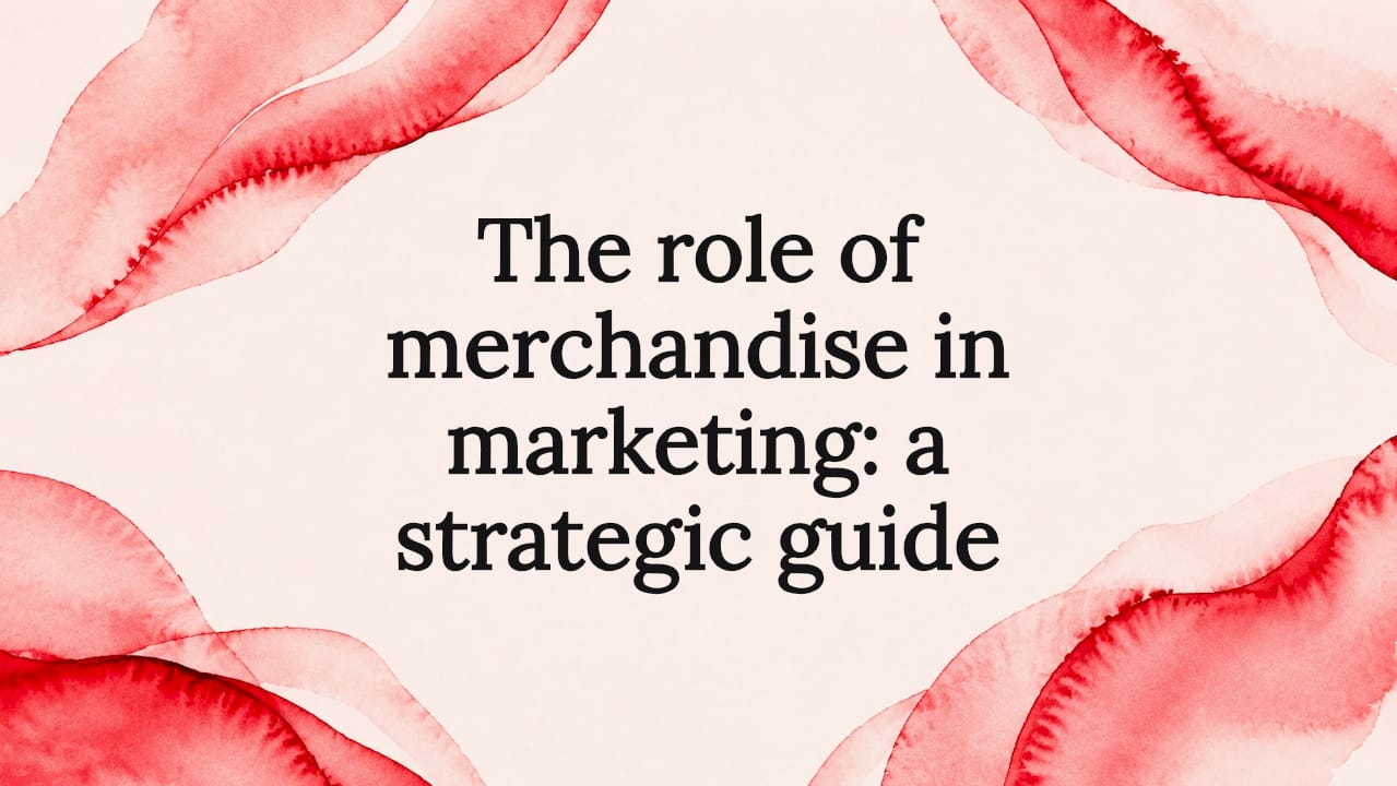 The role of merchandise in marketing: a strategic guide