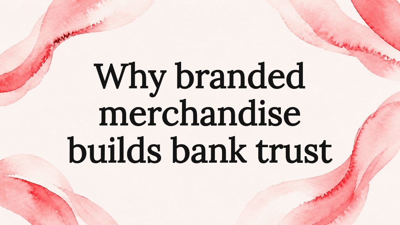 Why branded merchandise builds bank trust